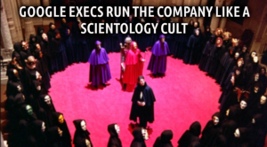 GOOGLE BRAINWASHES IT'S NAIVE STAFF JUST LIKE SCIENTOLOGY DOES